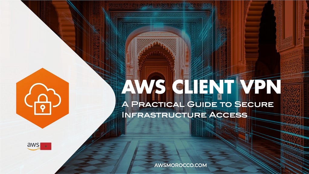 AWS Client VPN: A Practical Guide to Secure Infrastructure Access